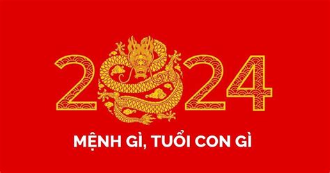 2024 mệnh gi | Nm 2024 l nm con g mnh