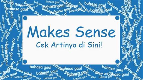 make sense artinya  Nov 25, 2023 ·   Make sense ini seringkali identik dengan bahasa gaul dari anak jaksel atau Jakarta Selatan yang mana mereka kerap kali meyelipkan kosa kata Bahasa Inggris di dalam pelontaran Bahasa Indonesianya