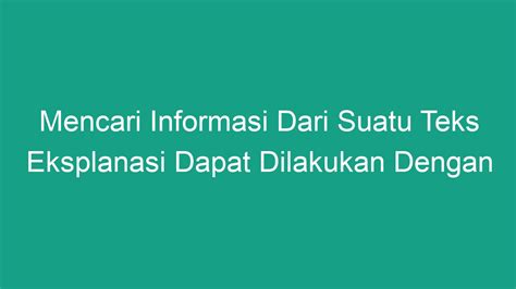 mencari informasi dari suatu teks eksplanasi dapat dilakukan dengan  Informasi suatu teks tidak hanya perlu kita