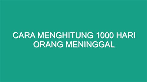 menghitung 1000 hari orang meninggal  Meninggal Hari Jumat = 1000 Hari Rabu 7