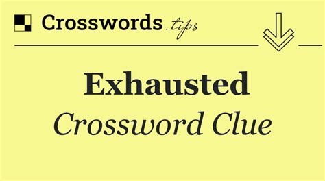 mentally exhausted crossword clue  Click the answer to find similar crossword clues