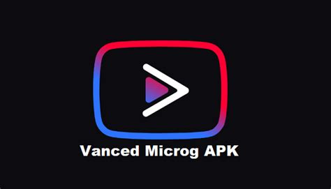 microg youtube vanced terbaru  This app is developed by Team Vanced which we can download or use for totally free