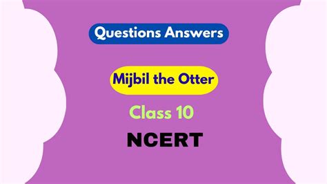 mijbil the otter question answer pdf  Who is the author of “Mijbil the Otter”? Hope the information shed above regarding MCQ Questions for Class 10 English First Flight Chapter 8 Mijbil the Otter with Answers Pdf free download has been useful to an extent