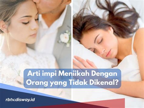 mimpi berhubungan dengan orang tak dikenal  Bagi orang yang belum menikah, arti mimpi berhubungan intim memiliki arti bahwa orang tersebut akan mendapatkan