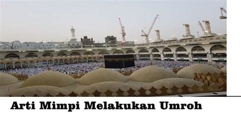 mimpi dapat hadiah umroh menurut islam  Perbedaan haji dan umrah yang pertama dapat dilihat berdasarkan hukum yang mendasarinya