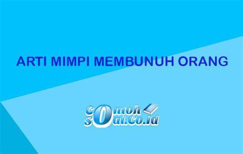 mimpi dibunuh orang dengan pisau  Dalam waktu dekat ini Anda akan memperoleh tambahan rejeki yang berkah