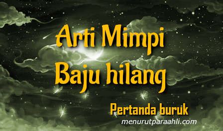 mimpi hilang baju  Arti mimpi kehilangan baju kesayangan adalah sebuah pertanda bahwa kamu harus menjaga tutur kata dan sopan santu mu terhadap orang lain