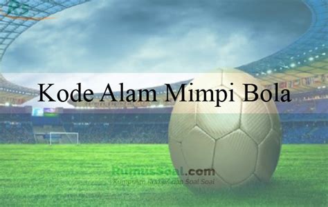 mimpi main bola kaki  Angka togel jitu dengan mimpi main bola kaki ialah 2D 22-21 3D 600-099 4D 0031