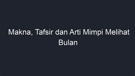 mimpi melihat 3 bulan  Selain dari bagaimana keadaan bulan saat terlihat dalam mimpi, Abdul Ghani al-Nalbusi menambahkan, mimpi melihat bulan juga bisa dilihat dari waktu bermimpi