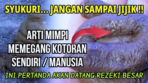 mimpi memegang kotoran bayi  Baca juga: MIMPI TAHI / KOTORAN (Menurut Primbon & Erek-Erek 4D-3D-2D) Apabila hadats (kotoran) terjadi pada baju berarti ia akan melakukan suatu dosa besar; Jika hadats terjadi pada celananya berarti ia akan