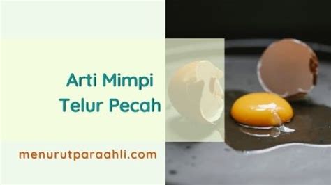 mimpi pecah telur Tafsir mimpi memecahkan telurTelur merupakan salah satu nikmat Allah bagi kita karena banyak sekali manfaat dan hal-hal yang dibutuhkan tubuh, dan dalam mimpi itu juga menandakan rezeki yang halal, kesehatan yang baik dan ketenangan jiwa jika telur itu berwarna putih bersih dan memiliki rasa yang enak