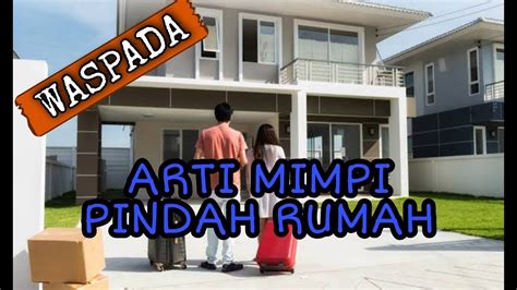 mimpi pindah rumah besar  Mimpi punya rumah baru yang lebih sederhana