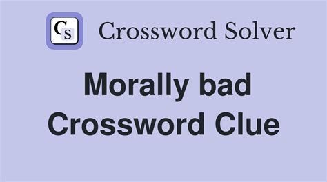 morally bad 8 crossword clue  Enter the length or pattern for better results