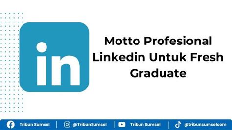 motto profesional linkedin fresh graduate  CV yang menarik, rapi, jelas dan informatif dapat meningkatkan kredibilitas, memudahkan rekruter untuk melakukan penilaian dan membuka peluang Anda diterima kerja sesuai dengan posisi yang Anda lamar