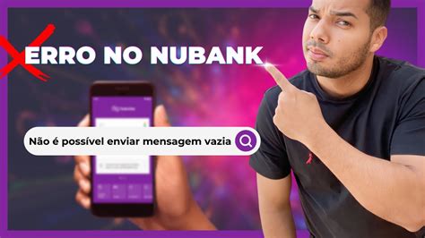 nao é possivel enviar mensagem vazia nubank  A forma mais fácil é entrar em contato com a Nubank através do chat