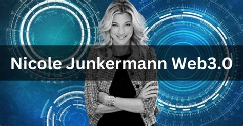 nicole junkermann web3.0 Nicole Junkermann is a well-known entrepreneur, investor, and philanthropist who has made significant contributions to the development of the Web 3