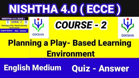 nishtha ecce course 2 answer key  Planning a play-based learning Environment: ECCE Nishtha 4