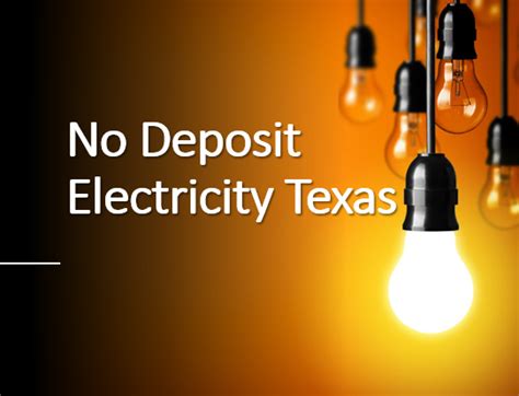 no deposit electricity texas  While no-deposit variable rate plans are convenient, they change their prices each month because they follow the wholesale electricity market