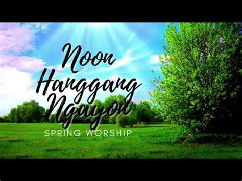 noon hanggang ngayon lyrics spring worship lyrics Forever Worship's “Noon Hanggang Ngayon” (Official Lyric Video)