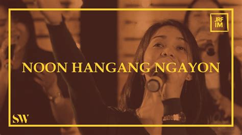 noon hanggang ngayon spring worship lyrics  'Di nakakasawa ang iyong pagsalita? Tulad ng isang awiting kay gandang pakinggan