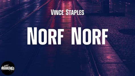 norf norf vince staples lyrics  And that's not really a surprise, honestly--I was bound to like this