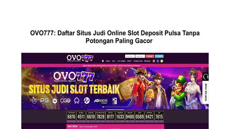 ovo777 slot  Berkomitmen menjadi salah satu BO judi slot gacor terbesar dimana seluruh data anggota terjamin keamanannya