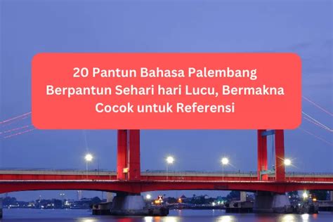 pantun palembang lucu  Jadi pengertian pantun lucu wong palembang adalah salah satu jenis pantun yang mengandung humor dan bertujuan untuk menghibur orang yang mendengarnya