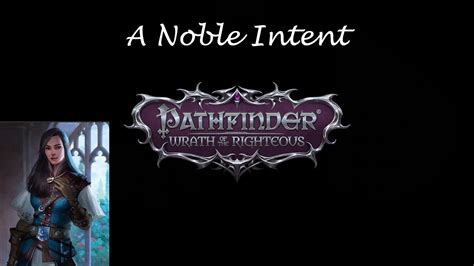 pathfinder a noble intent In her Act 3 companion quest, A Noble Intent, don’t tell Anevia that the killer is in the basement