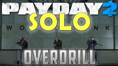 payday 2 overdrill solo mod 4"