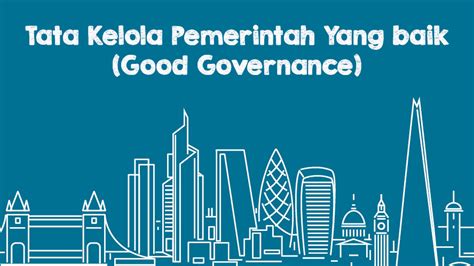 pemerintah yang baik adalah pemerintah yang di dalam Good governance itu sendiri memiliki sembilan prinsip yaitu Partisipasi Masyarakat ,Tegaknya Supremasi Hukum,Peduli pada Stakeholder ,Berorientasi pada Konsensus ,Efektifitas