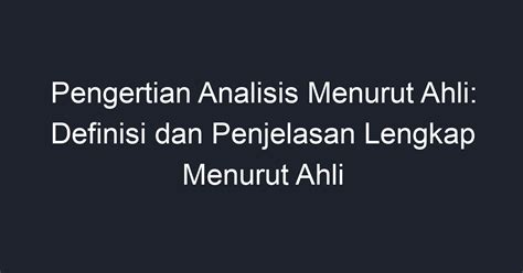 pengertian analisis menurut para ahli  Pengertian nilai sosial dari para tokoh sosiologi memiliki arti yang sama yaitu suatu perilaku atau tindakan individu yang dianggap baik oleh kebanyakan warga masyarakatnya