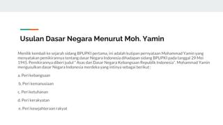 pengertian kesejahteraan rakyat menurut moh yamin  Moh Yamin juga mengusulkan rancangan lima dasar negara yang sebagai gagasan tertulis, yaitu: Ketuhanan Yang Maha Esa; Kebangsaan Persatuan Indonesia; Rasa kemanusiaan yang adil dan beradab  Rumusan Dasar Negara Menurut Mohammad Yamin