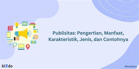 pengertian publisitas kepentingan publikasi dan publisitas sebagai kegiatan program kerja atau untuk kelancaran aktivitas komunikasi humas dengan public