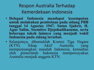 peran australia pada tanggal 25 agustus 1947 terhadap indonesia adalah ... com - PBB sebagai organisasi perdamaian Internasional juga turut ambil peran dalam permasalahan konflik antara Indonesia dan Belanda