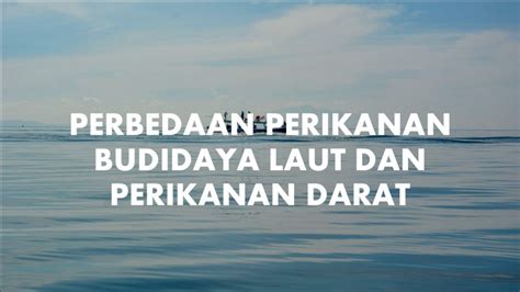 perbedaan perikanan darat dan perikanan laut " Ia biasanya ditakrifkan dalam istilah "melibatkan orang, spesies atau jenis ikan, kawasan air atau dasar laud, kaedah penangkapan ikan, kelas bot, tujuan aktiviti atau gabungan ciri