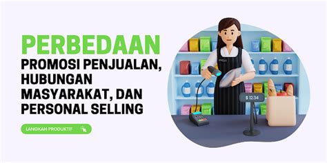 perbedaan sales promotion dan personal selling Target audiensi akan lebih mampu memahami promosi produk