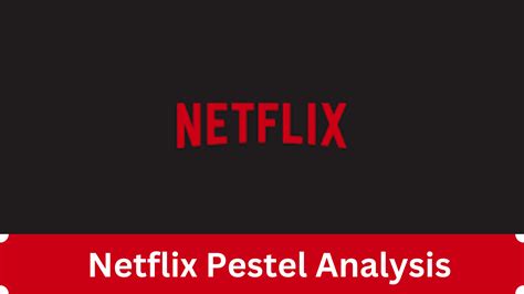 pestel analysis netflix  Our analysis centers on Netflix’s ability to adapt to the shifting marketplace