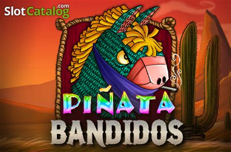 pinata bandidos spielen 25 to 250