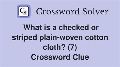 plain woven cotton cloth crossword clue  Click the answer to find similar crossword clues