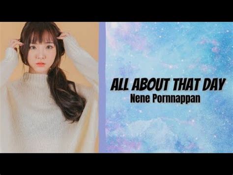 pornnappan pornpenpipat all about that day lyrics  Also known as: Nene