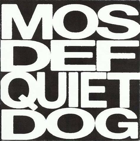 quiet dog bite hard  Quiet Dog Bite Hard comes from Mos Def's fourth album , the Ecstatic released in 2009