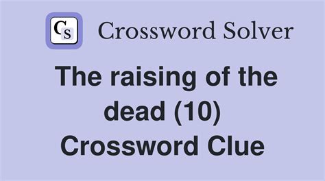 raising the dead crossword clue 10 letters  The Crossword Solver finds answers to classic crosswords and cryptic crossword puzzles