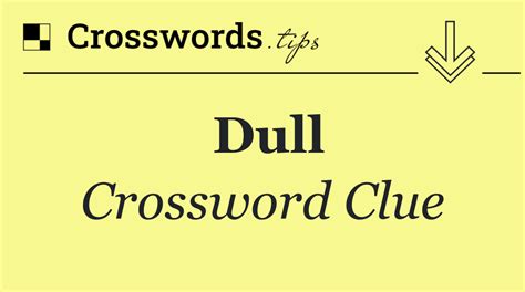 rather dull crossword clue  Click the answer to find similar crossword clues 