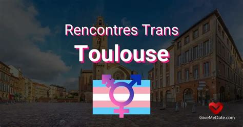 rencontre trans toulouse  toulouse, Haute-Garonne