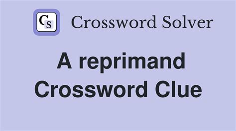 reprimand at length crossword 7  Enter a Crossword Clue