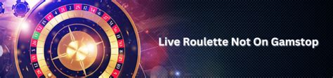 roulette not on gamstop live The procedures for placing bets on non Gamban Sportsbooks are straightforward