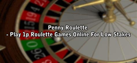 roulette online low stakes Welcome to low stakes casino where you can find out where to play popular casino games for small stakes