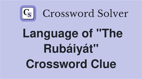 rubaiyat author crossword  You can easily improve your search by specifying the number of letters in the answer