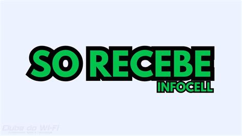 s recebe infocell  SO RECEBE SO RECEBE E NÃO ESQUECE DE AGRADECER FAZENDO SUA