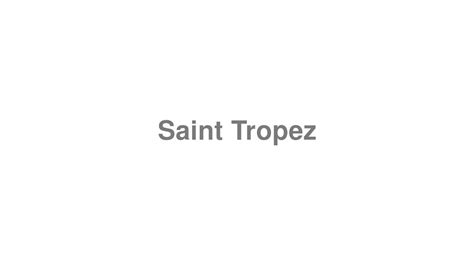 saint tropez pronunciation 601 questions people are asking about st